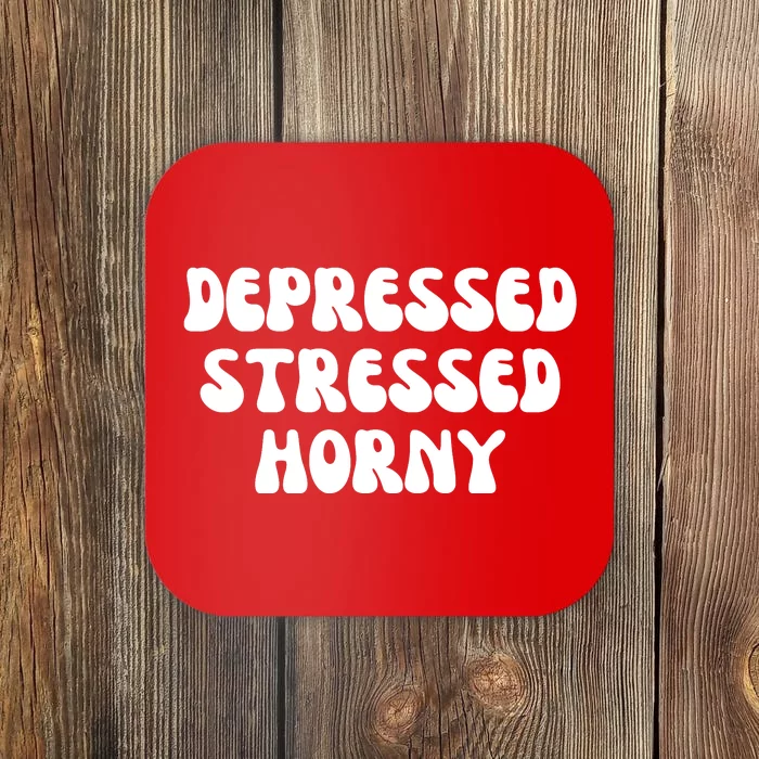 Funny Depressed Stressed Horny Coaster