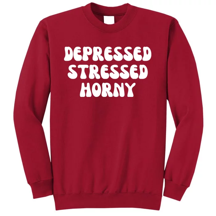 Funny Depressed Stressed Horny Tall Sweatshirt