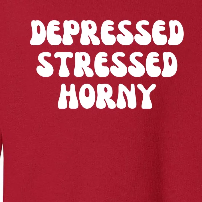 Funny Depressed Stressed Horny Toddler Sweatshirt