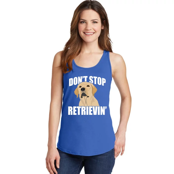 Funny Dont Stop Retrievin Retriever Dont Stop Retrieving Great Gift Ladies Essential Tank