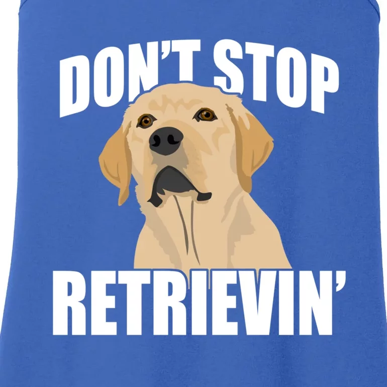 Funny Dont Stop Retrievin Retriever Dont Stop Retrieving Great Gift Ladies Essential Tank