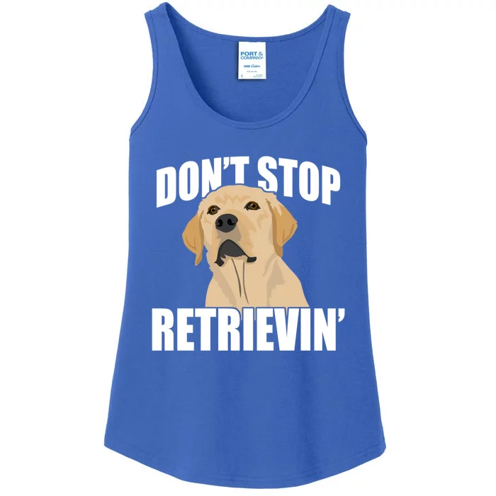 Funny Dont Stop Retrievin Retriever Dont Stop Retrieving Great Gift Ladies Essential Tank