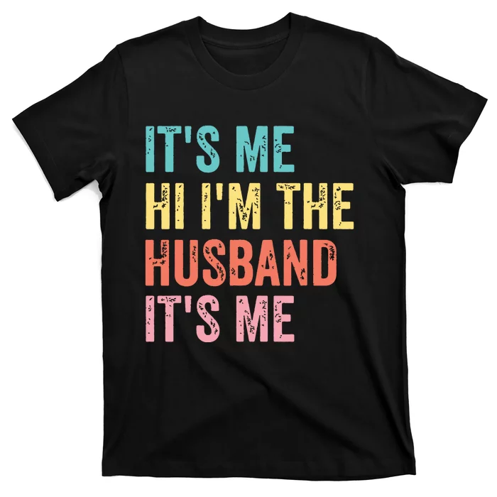 Fathers Day Shirts Its Me Hi Im The Husband Its Me T-Shirt