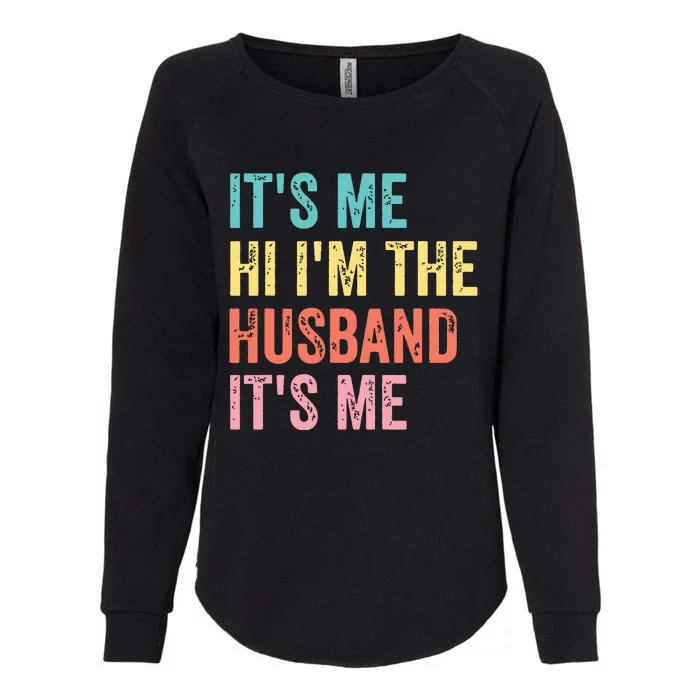 Fathers Day Shirts Its Me Hi Im The Husband Its Me Womens California Wash Sweatshirt