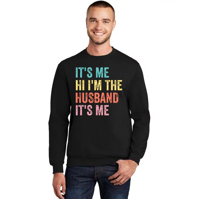 Fathers Day Shirts Its Me Hi Im The Husband Its Me Tall Sweatshirt