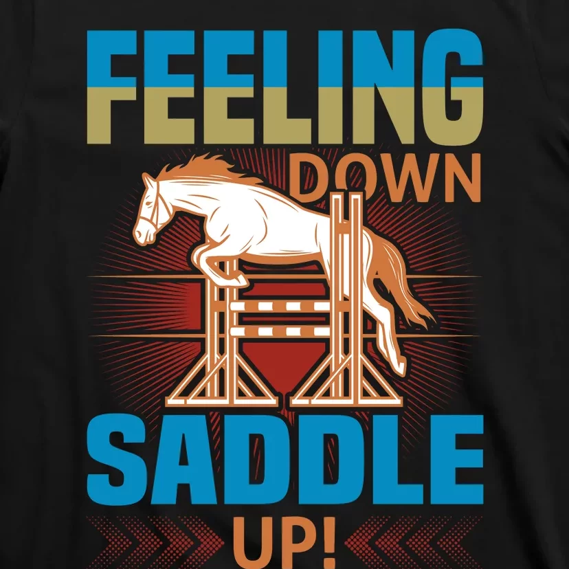 Feeling Down Saddle Up T-Shirt