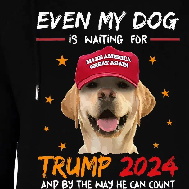 Funny Dog Saying Lover Even My Dog Is Waiting For Trump 2024 Womens Funnel Neck Pullover Hood