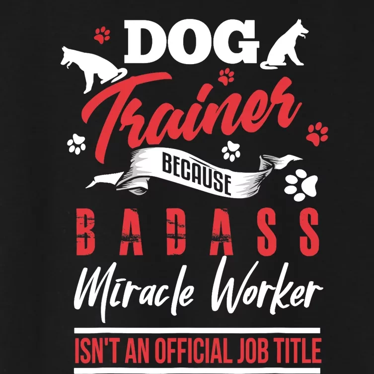 Funny Dog Trainer Humor Dog Trainer Saying Gift Women's Crop Top Tee