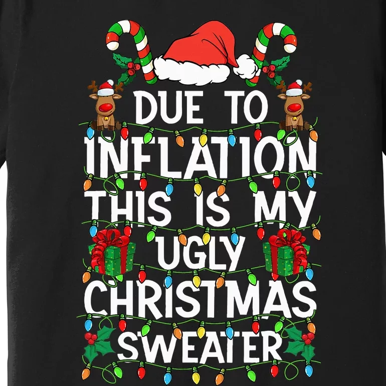 Funny Due To Inflation Ugly Christmas Sweaters Premium T-Shirt