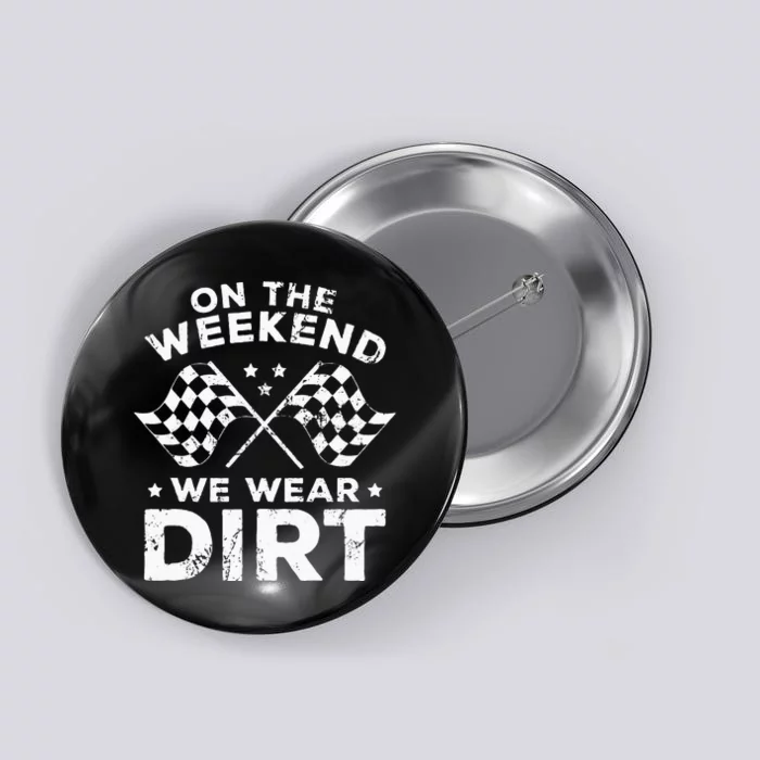 Funny Dirt Track Racing On The Weekend We Wear Dirt Button