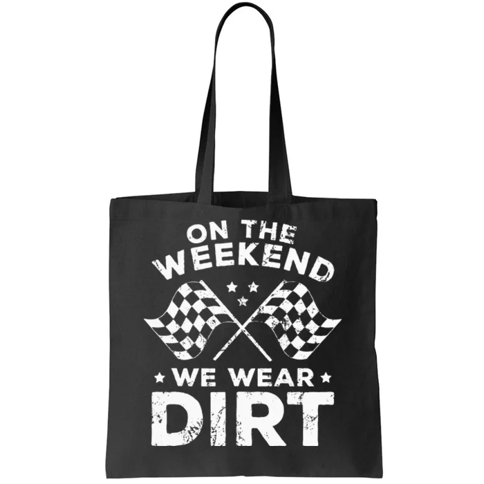 Funny Dirt Track Racing On The Weekend We Wear Dirt Tote Bag