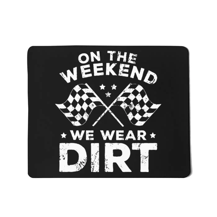 Funny Dirt Track Racing On The Weekend We Wear Dirt Mousepad