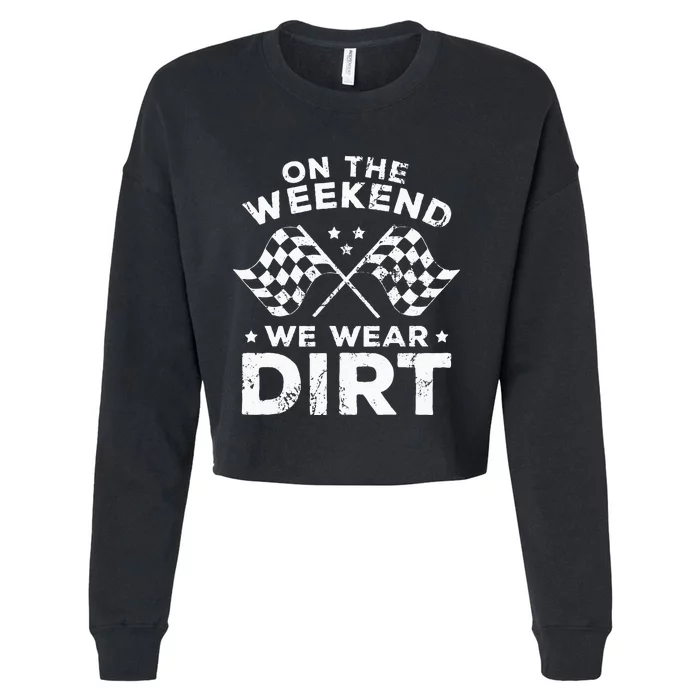 Funny Dirt Track Racing On The Weekend We Wear Dirt Cropped Pullover Crew