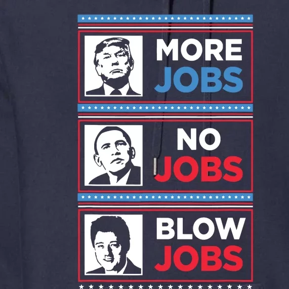 Funny Donald Trump More Jobs Obama No Jobs Bill Clinton Blow Premium Hoodie