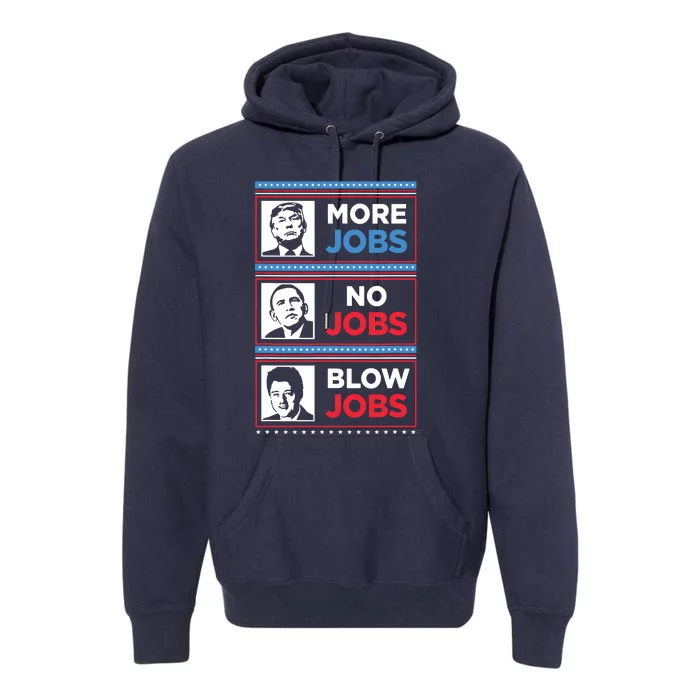 Funny Donald Trump More Jobs Obama No Jobs Bill Clinton Blow Premium Hoodie