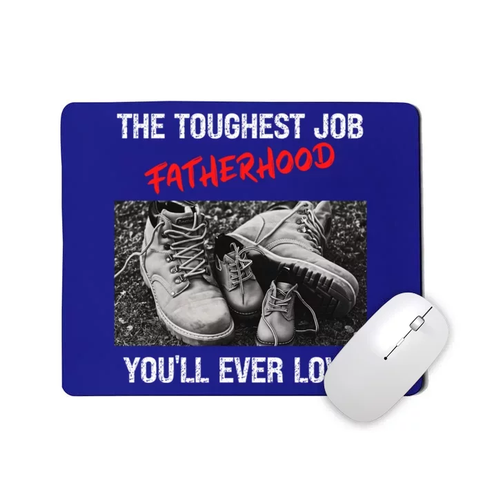 Fathers Day The Toughest Job Youll Ever Love Fatherhood Gift Mousepad