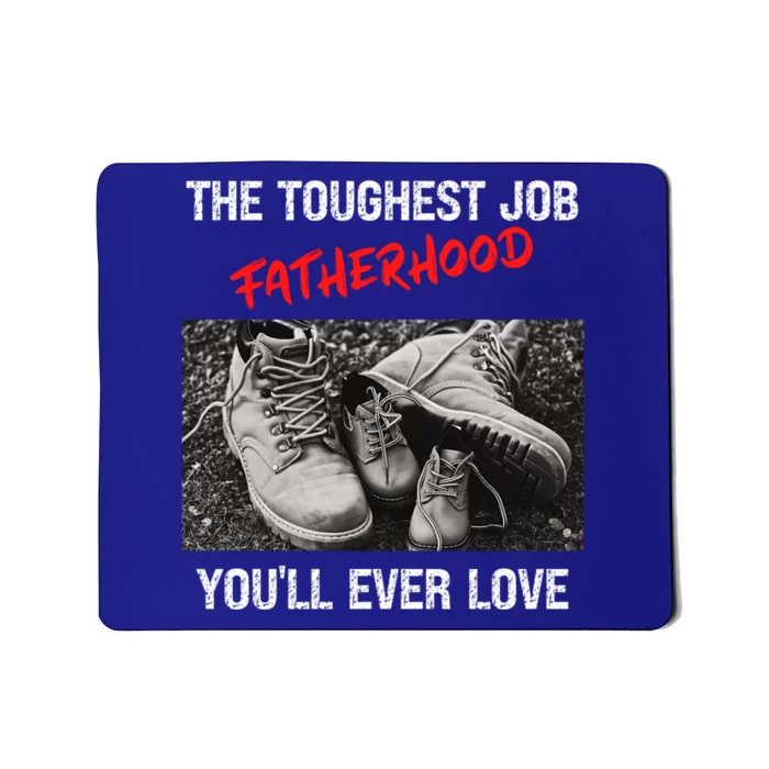 Fathers Day The Toughest Job Youll Ever Love Fatherhood Gift Mousepad