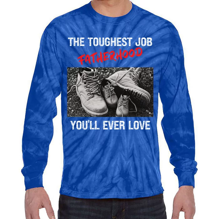 Fathers Day The Toughest Job Youll Ever Love Fatherhood Gift Tie-Dye Long Sleeve Shirt