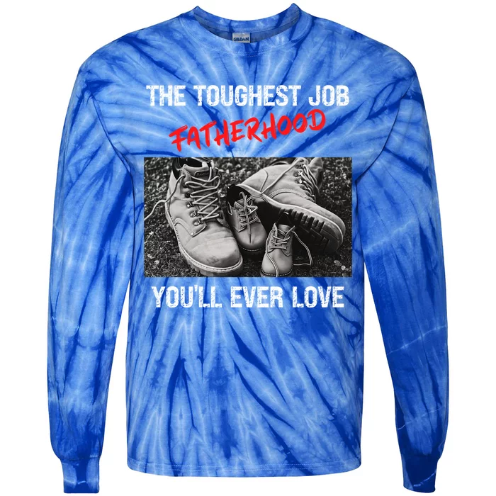 Fathers Day The Toughest Job Youll Ever Love Fatherhood Gift Tie-Dye Long Sleeve Shirt