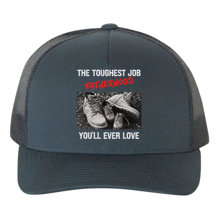 Fathers Day The Toughest Job Youll Ever Love Fatherhood Gift Yupoong Adult 5-Panel Trucker Hat