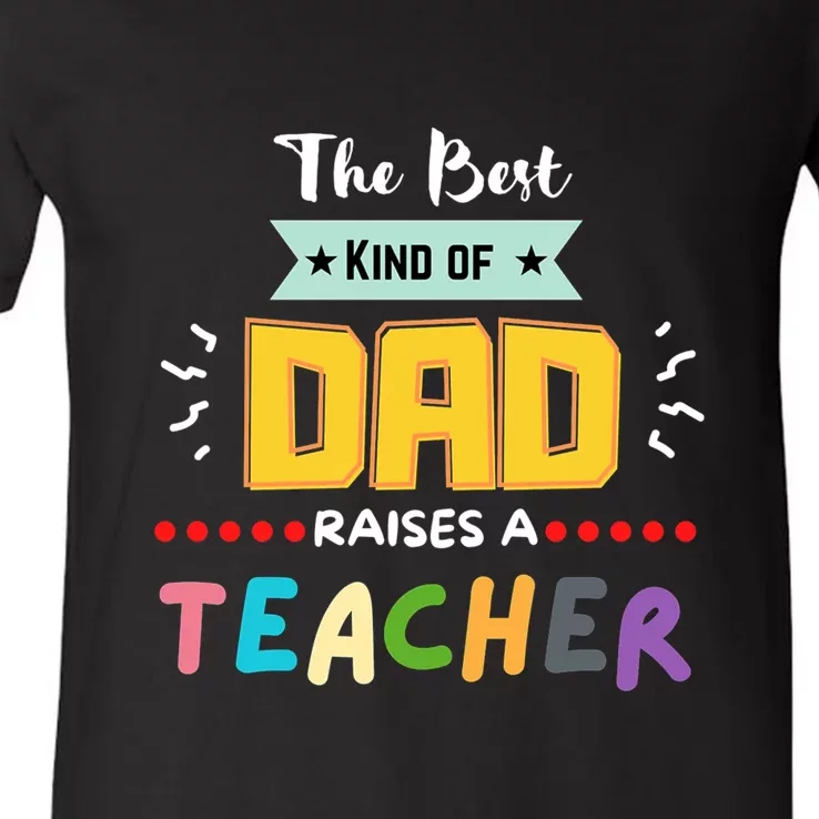 Father's Day The Best Kind Of Dad Raises A Teacher Gift School Student V-Neck T-Shirt