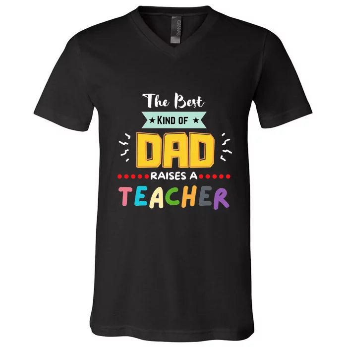 Father's Day The Best Kind Of Dad Raises A Teacher Gift School Student V-Neck T-Shirt