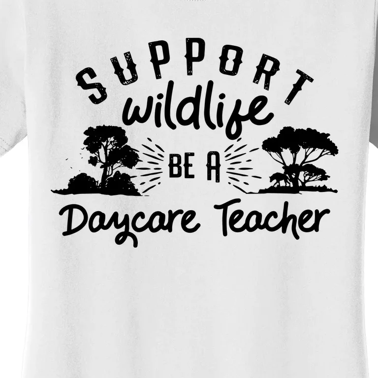 Funny Daycare Teacher Childcare Provider Support Wildlife Women's T-Shirt