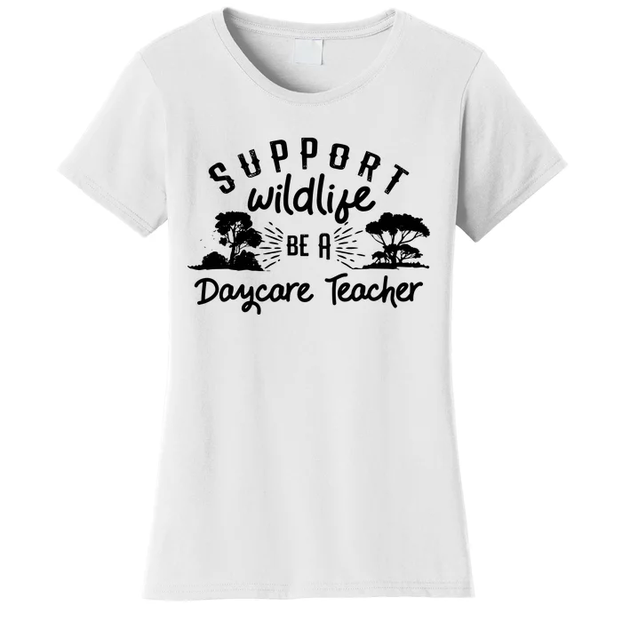 Funny Daycare Teacher Childcare Provider Support Wildlife Women's T-Shirt