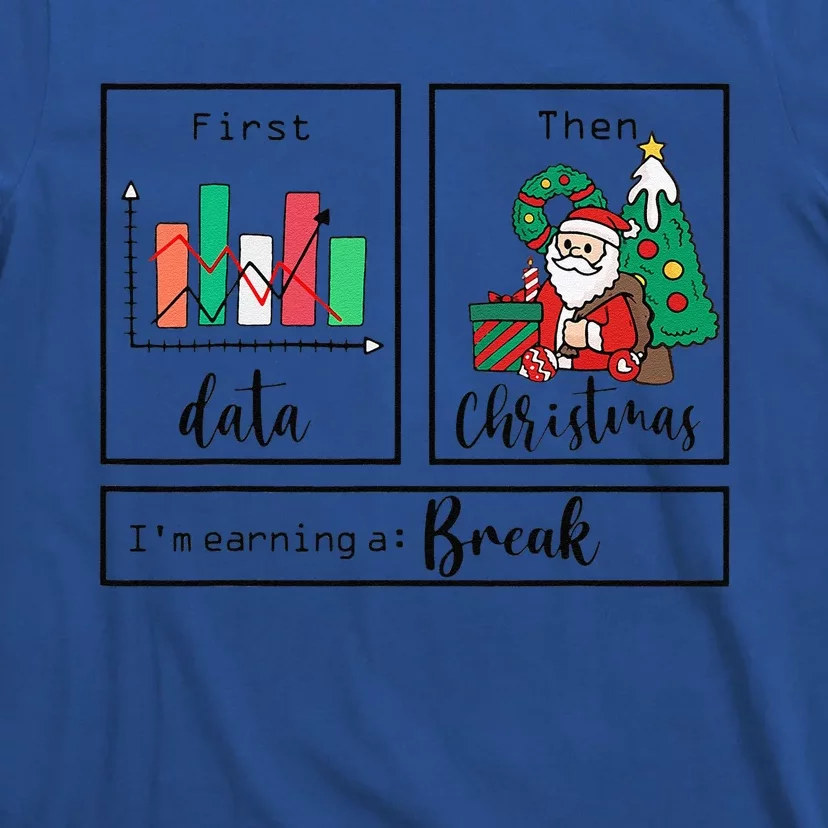 First Data Then Christmas Im Earning A Break Sped Teacher T-Shirt