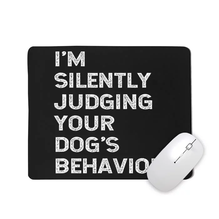 Funny Dog Trainer IM Silently Judging Your DogS Behaviour Mousepad