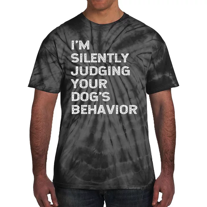 Funny Dog Trainer IM Silently Judging Your DogS Behaviour Tie-Dye T-Shirt