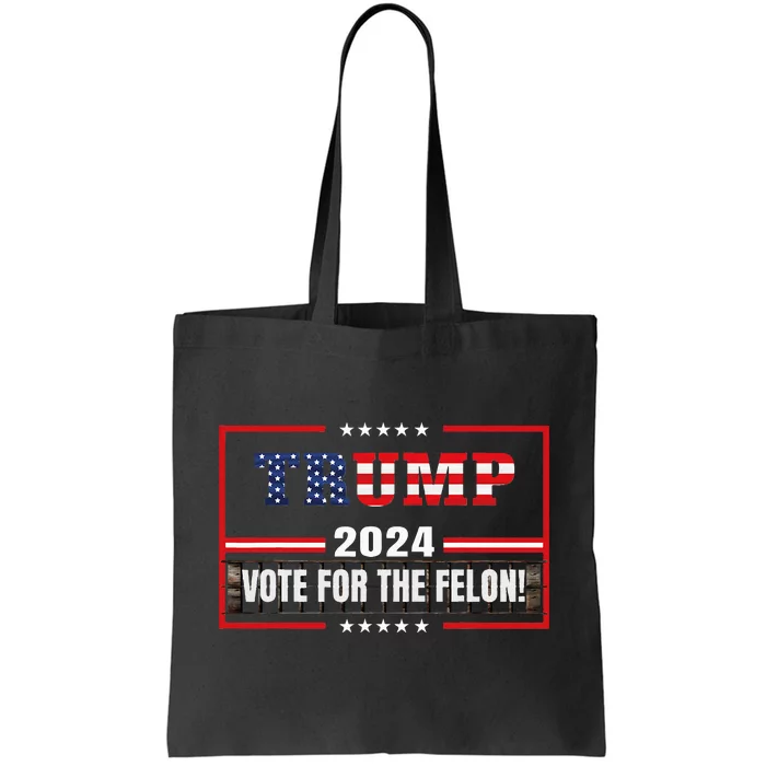 Funny Donald Trump Supporter 2024 Vote For The Felon Tote Bag