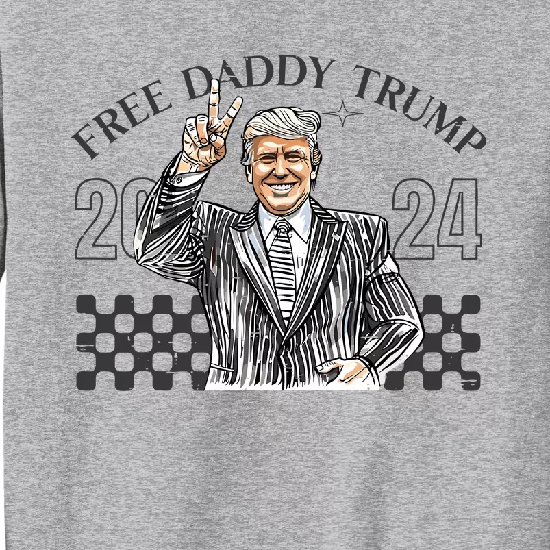 Free Daddy Trump 2024 Tall Sweatshirt