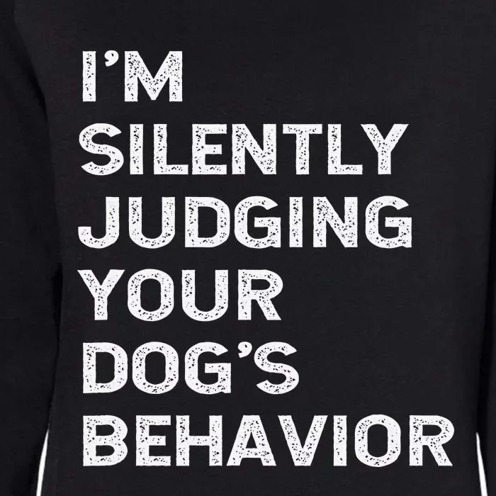 Funny Dog Trainer Im Silently Judging Your Dogs Behaviour Womens California Wash Sweatshirt