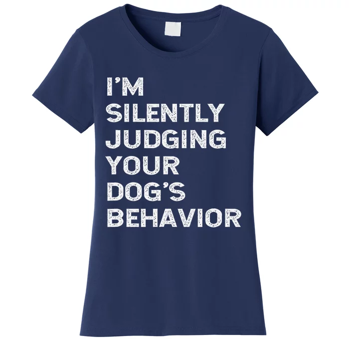 Funny Dog Trainer Im Silently Judging Your Dogs Behaviour Women's T-Shirt