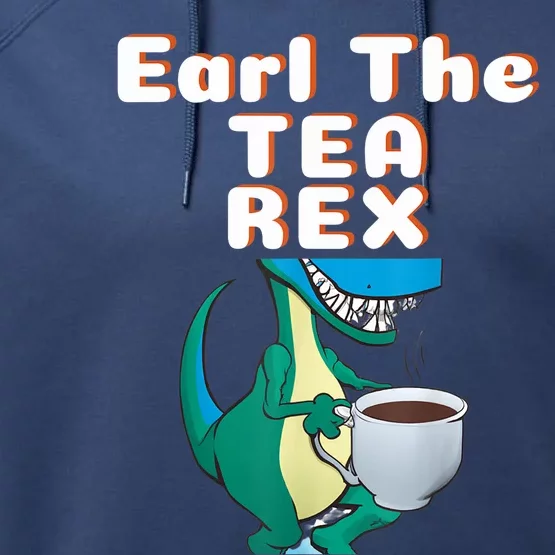 Funny Dinosaur T-Rex Earl The Tea Rex Dino Lovers Gift Idea Performance Fleece Hoodie