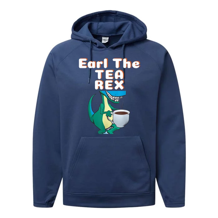 Funny Dinosaur T-Rex Earl The Tea Rex Dino Lovers Gift Idea Performance Fleece Hoodie