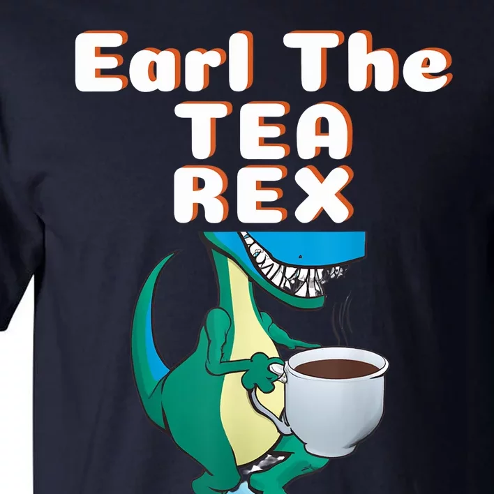 Funny Dinosaur T-Rex Earl The Tea Rex Dino Lovers Gift Idea Tall T-Shirt