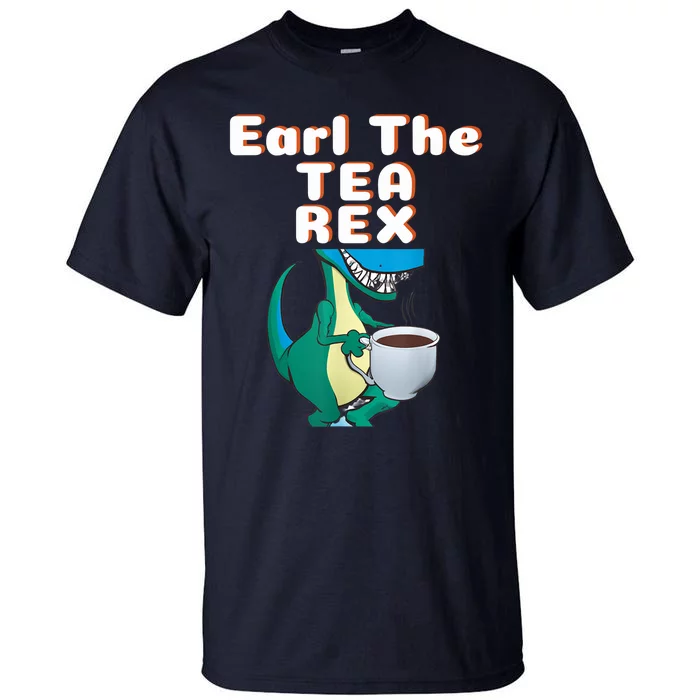 Funny Dinosaur T-Rex Earl The Tea Rex Dino Lovers Gift Idea Tall T-Shirt