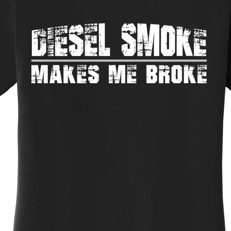 Funny Diesel Truck Owner Gifts, Diesel Smoke Makes Me Broke Women's T-Shirt