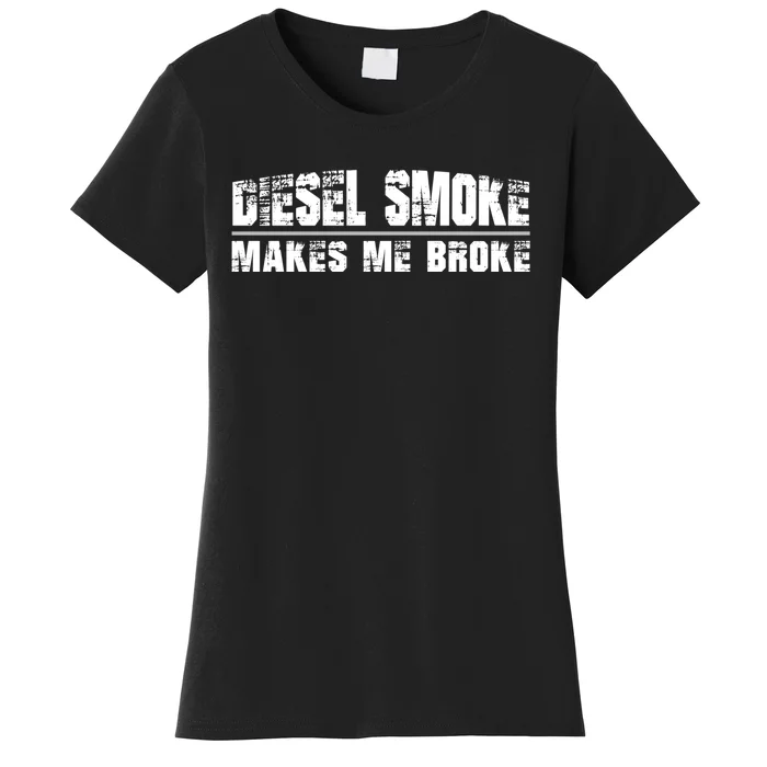 Funny Diesel Truck Owner Gifts, Diesel Smoke Makes Me Broke Women's T-Shirt