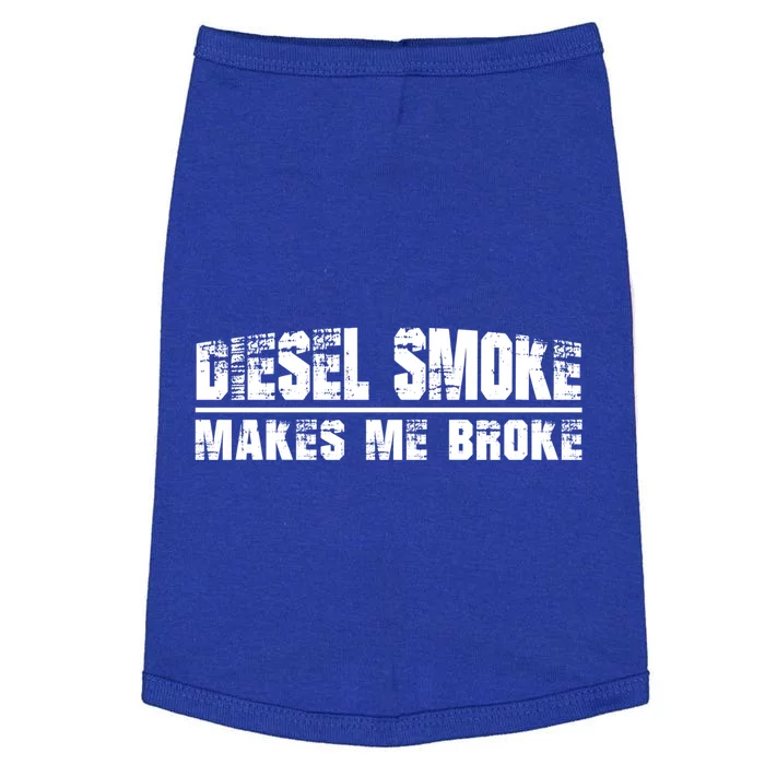 Funny Diesel Truck Owner Funny Gift Diesel Smoke Makes Me Broke Great Gift Doggie Tank