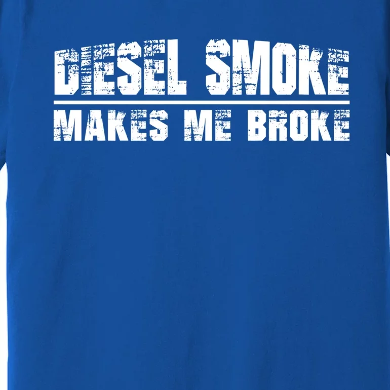 Funny Diesel Truck Owner Funny Gift Diesel Smoke Makes Me Broke Great Gift Premium T-Shirt