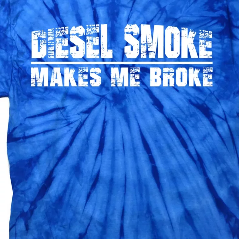 Funny Diesel Truck Owner Funny Gift Diesel Smoke Makes Me Broke Great Gift Tie-Dye T-Shirt