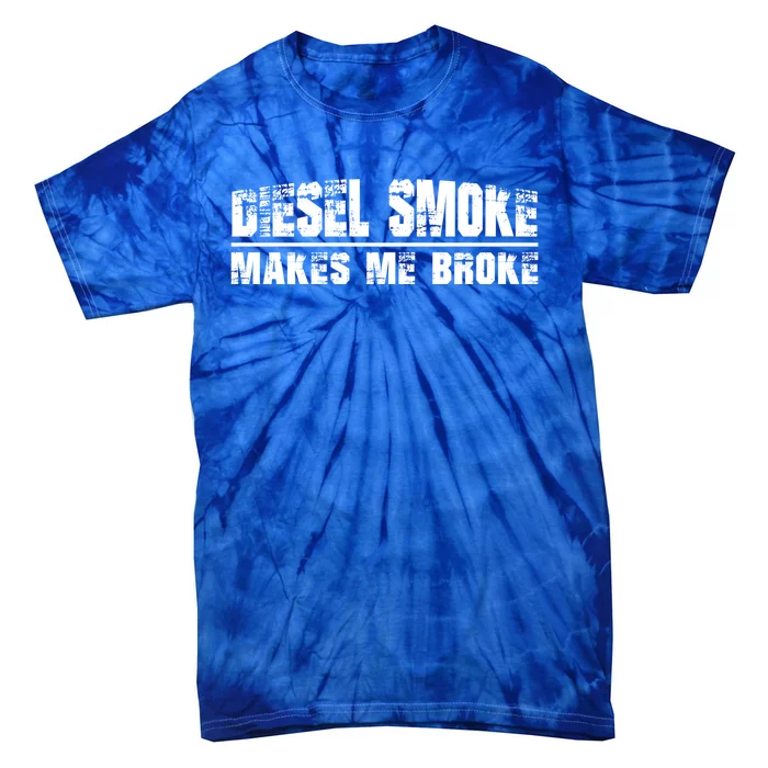 Funny Diesel Truck Owner Funny Gift Diesel Smoke Makes Me Broke Great Gift Tie-Dye T-Shirt