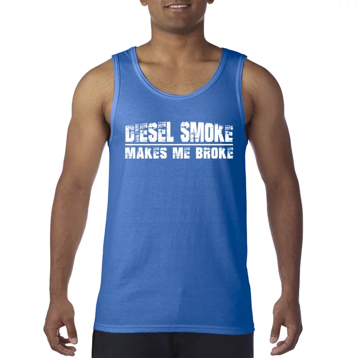 Funny Diesel Truck Owner Funny Gift Diesel Smoke Makes Me Broke Great Gift Tank Top