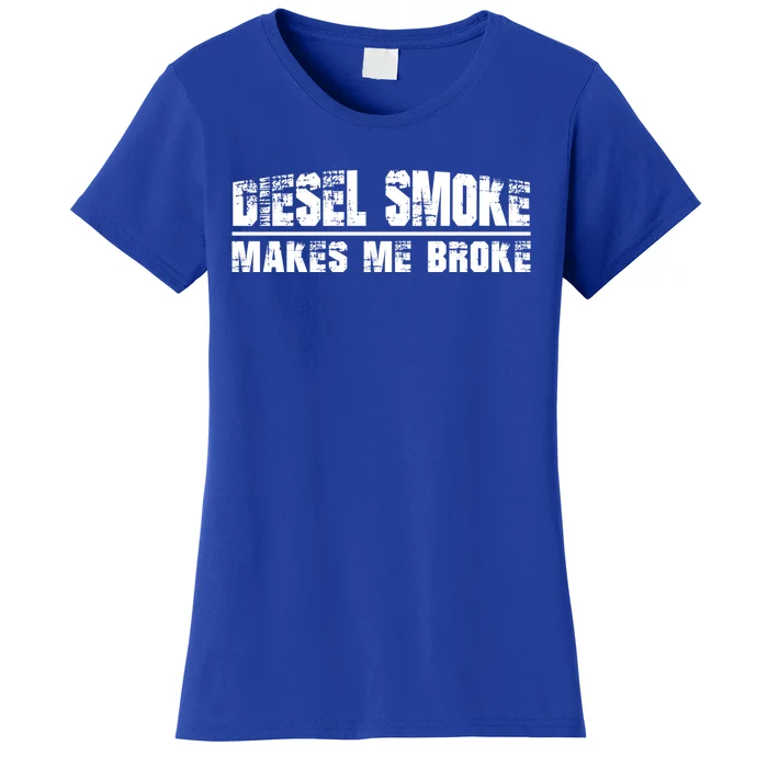 Funny Diesel Truck Owner Funny Gift Diesel Smoke Makes Me Broke Great Gift Women's T-Shirt