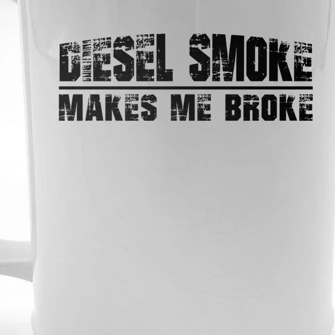 Funny Diesel Truck Owner Funny Gift Diesel Smoke Makes Me Broke Great Gift Front & Back Beer Stein