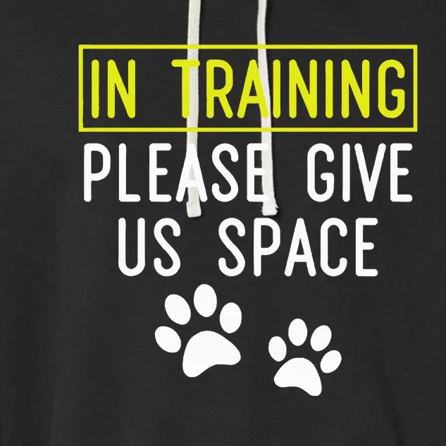 Funny Dog Trainer In Training Please Give Us Space Garment-Dyed Fleece Hoodie