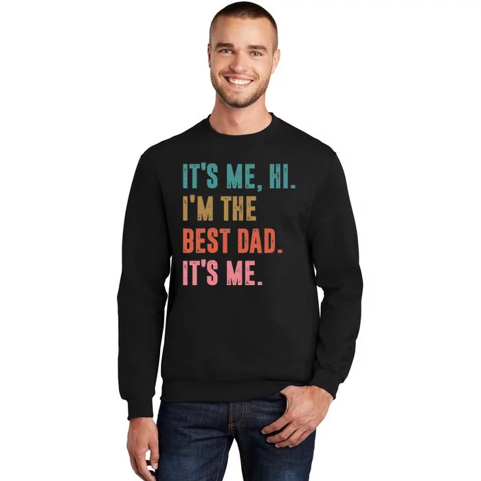 Fathers Day Tee Its Me Hi I'm The Best Dad Its Me Retro Sweatshirt